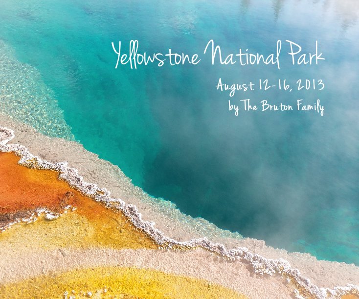 View Yellowstone National Park by The Bruton Family