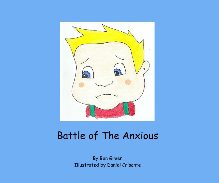 View Battle of The Anxious by Ben Green Illustrated by Daniel Crisante