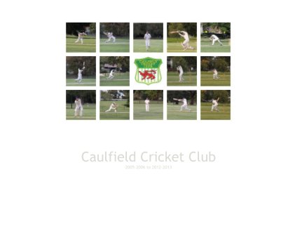 Caulfield Cricket Club 2005-2006 to 2012-2013 book cover