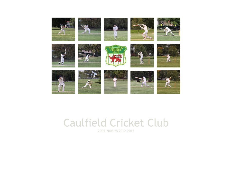 View Caulfield Cricket Club 2005-2006 to 2012-2013 by Mandy Taylor