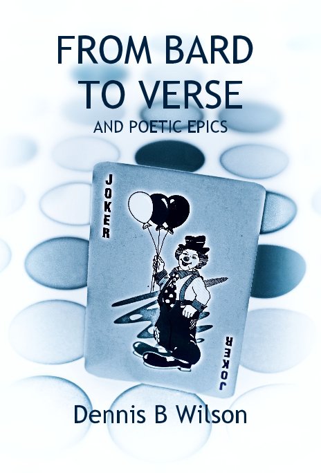 View FROM BARD TO VERSE AND POETIC EPICS by Dennis B Wilson