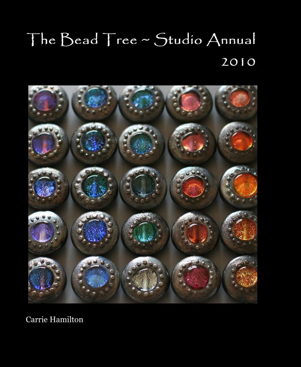 View The Bead Tree ~ Studio Annual 2010 by Carrie Hamilton