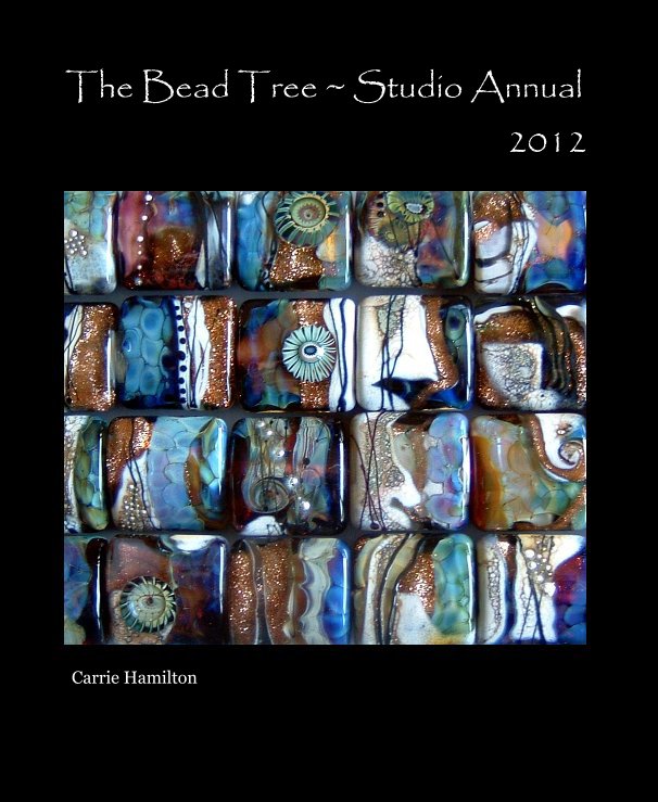 Ver The Bead Tree ~ Studio Annual 2012 por Carrie Hamilton