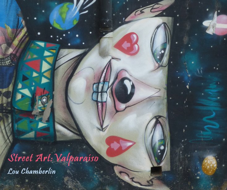 View Street Art:Valparaiso by Lou Chamberlin