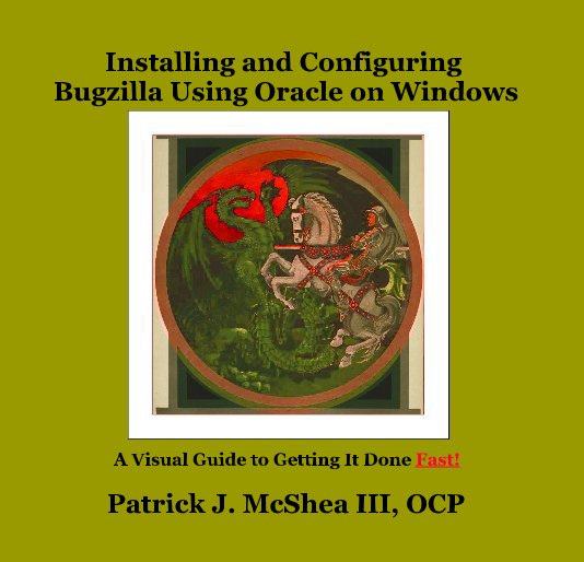 View Installing and Configuring Bugzilla Using Oracle on Windows by Patrick J. McShea III, OCP