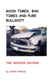 GOOD TIMES, BAD TIMES AND PURE BULLSHIT! book cover