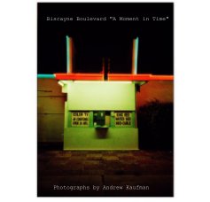 Biscayne Boulevard "A Moment in Time" Photographs by Andrew Kaufman book cover