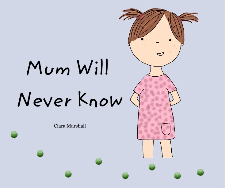 View Mum Will Never Know by Ciara Marshall
