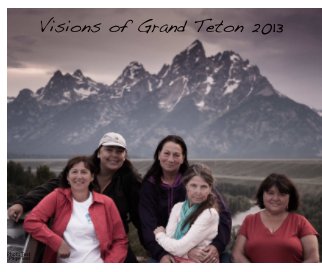 Visions of Grand Teton 2013 book cover