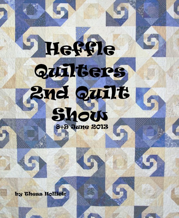 View Heffle Quilters 2nd Quilt Show 8+9 June 2013 by Thess Hollick
