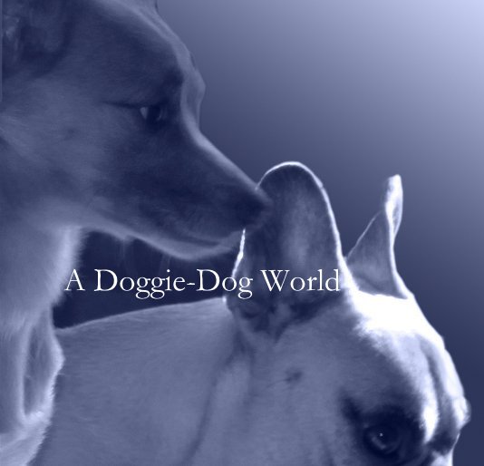 View A Doggie-Dog World by abatten