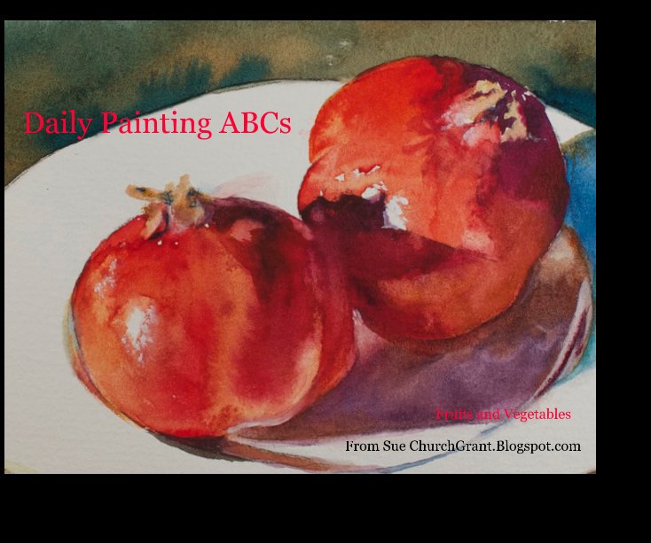 View Daily Painting ABCs by From Sue ChurchGrant.Blogspot.com