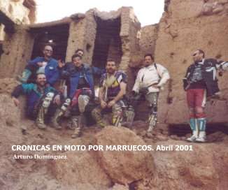 CRONICAS EN MOTO POR MARRUECOS. Abril 2001 Arturo Domínguez book cover