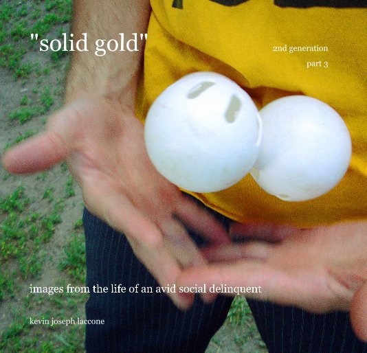 View "solid gold" 2nd generation part 3 by kevin joseph laccone
