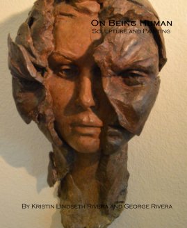 On Being Human Sculpture and Painting By Kristin Lindseth Rivera and George Rivera book cover