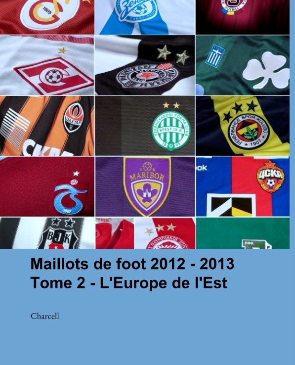 View Maillots de foot 2012 - 2013
Tome 2 - L'Europe de l'Est by Charcell