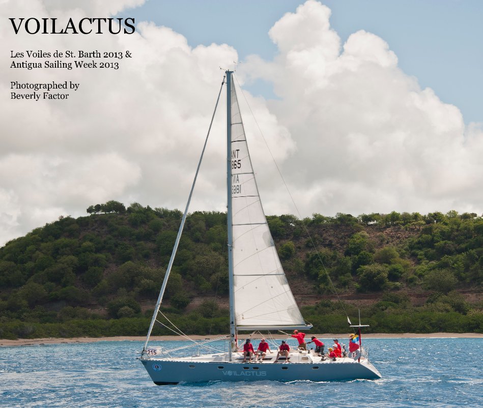 View VOILACTUS by Les Voiles de St. Barth 2013 & Antigua Sailing Week 2013 Photographed by Beverly Factor