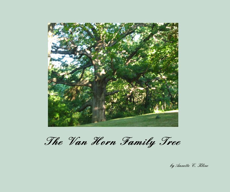 View The Van Horn Family Tree by Annette C. Kline