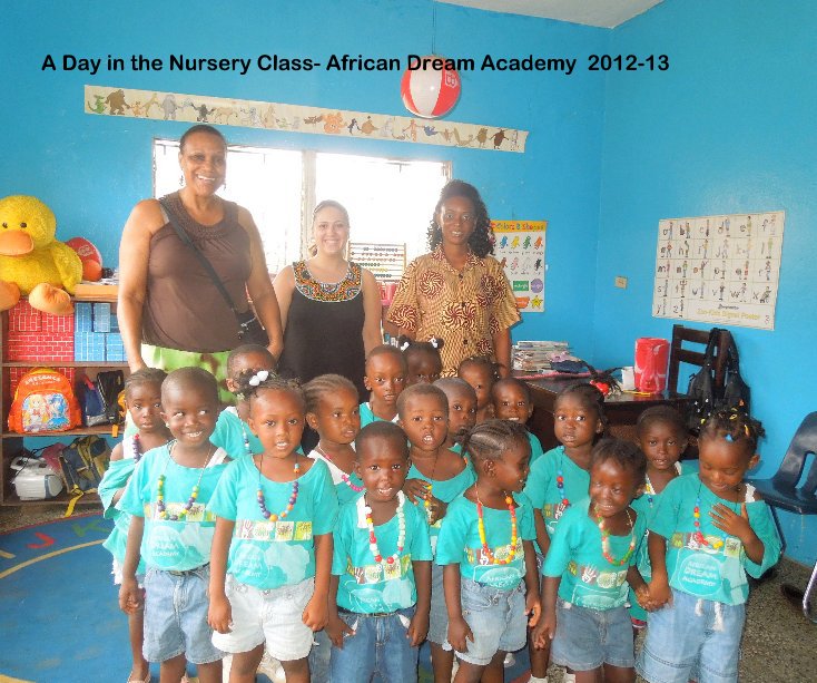 Visualizza A Day in the Nursery Class- African Dream Academy 2012-13 di Jennifer Goncalves & Lydia Spinelli