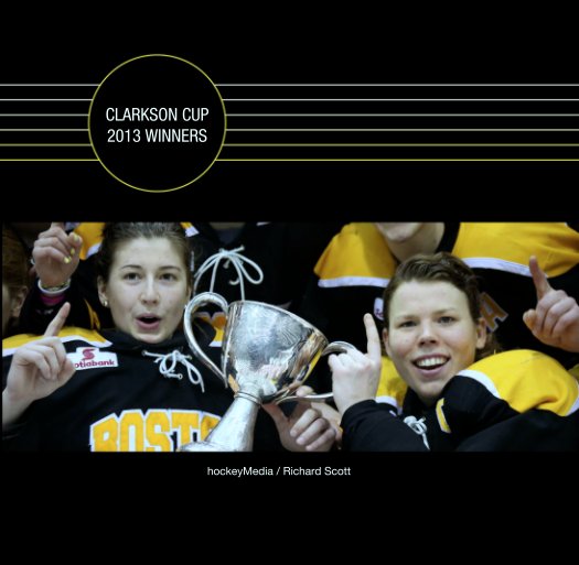 View Clarkson Cup 2013 Winners by hockeyMedia / Richard Scott
