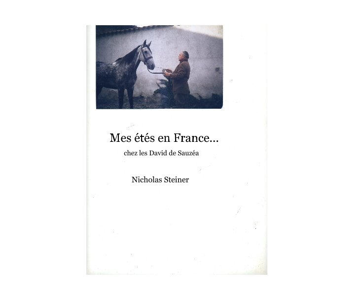 Ver Mes Ã©tÃ©s en France... chez les David de SauzÃ©a Nicholas Steiner por Nicholas Steiner