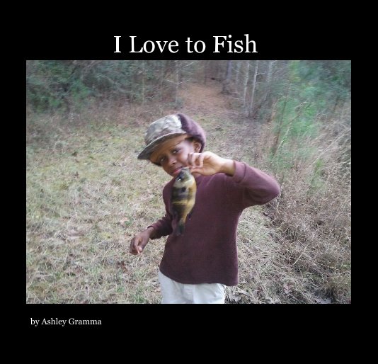 Ver I Love to Fish por Ashley Gramma
