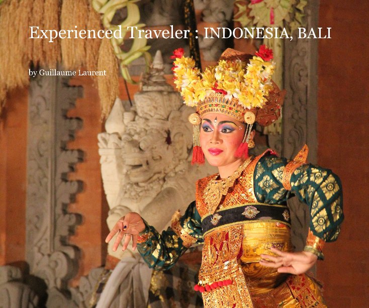 View Experienced Traveler : INDONESIA, BALI by Guillaume Laurent