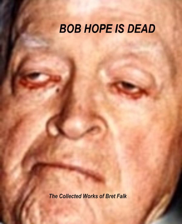 View BOB HOPE IS DEAD by Bret Falk