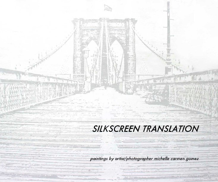 View SILKSCREEN TRANSLATION by paintings by artist/photographer michelle carmen gomez