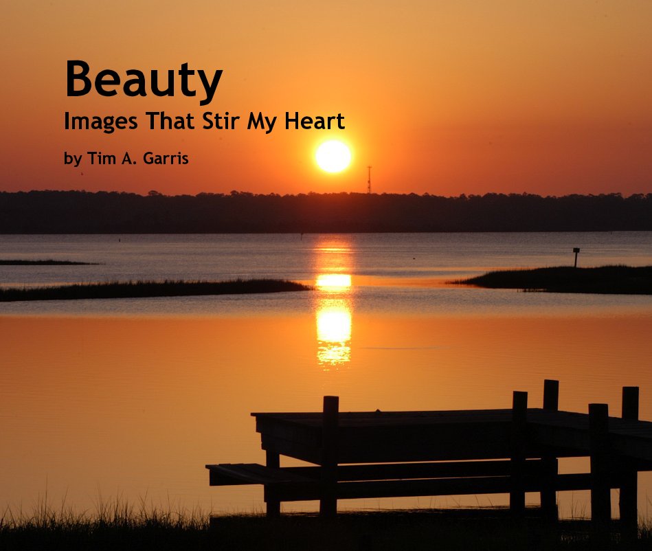 View Beauty Images That Stir My Heart by Tim A. Garris