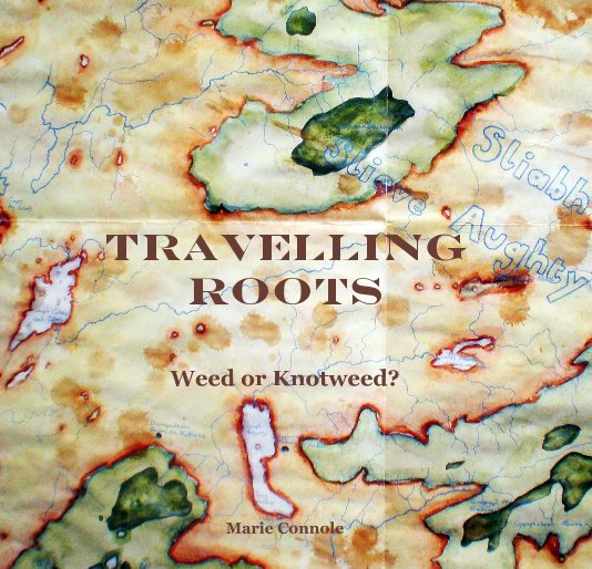 Visualizza Travelling Roots Weed or Knotweed? Marie Connole di Marie Connole