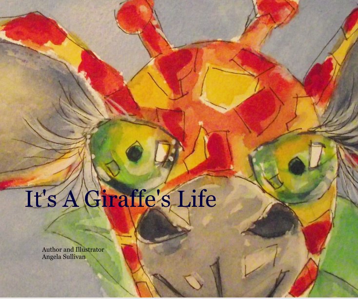View It's A Giraffe's Life by Author and Illustrator Angela Sullivan