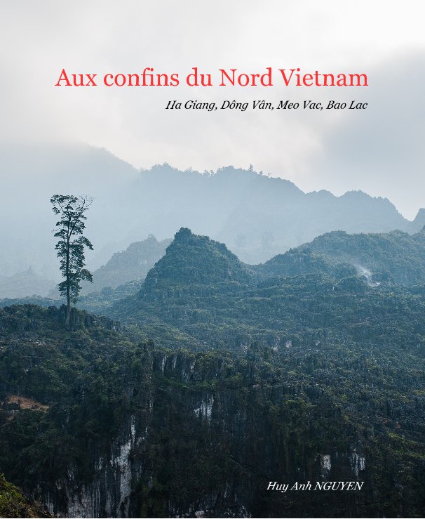 View Aux confins du Nord Vietnam by Huy Anh NGUYEN