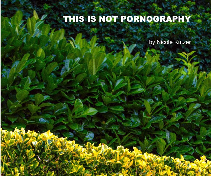 Bekijk THIS IS NOT PORNOGRAPHY op Nicole Kutzer