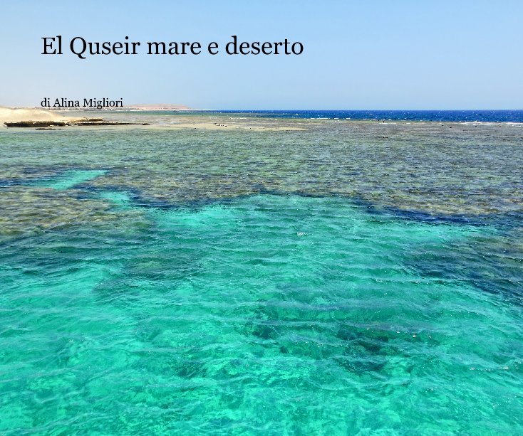 Visualizza El Quseir mare e deserto di di Alina Migliori