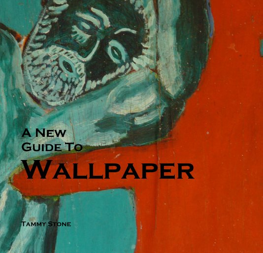 Ver A New Guide To Wallpaper por Tammy Stone