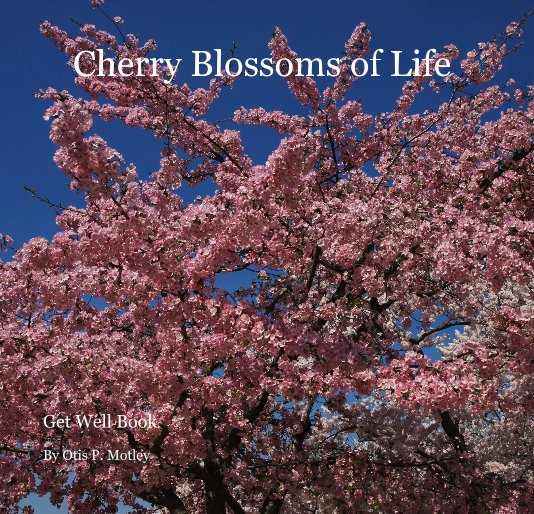 View Cherry Blossoms of Life by Otis P. Motley