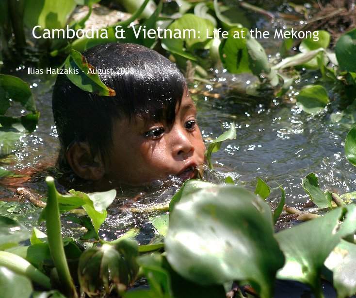 View Cambodia & Vietnam: Life at the Mekong by Ilias Hatzakis - August 2008