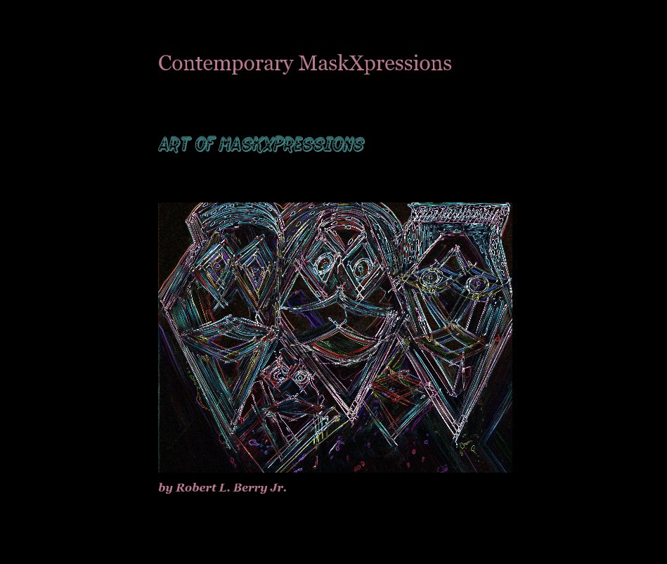View Contemporary MaskXpressions by Robert L. Berry Jr.