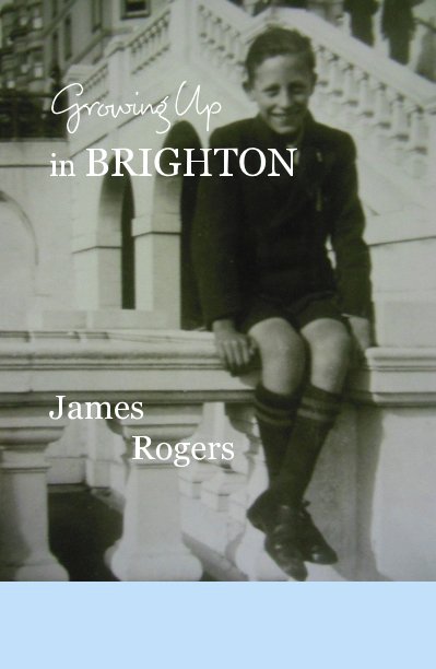 View Growing Up in BRIGHTON James Rogers by kmjroger