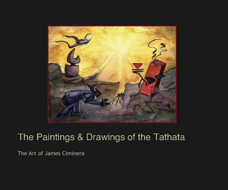 Visualizza The Paintings & Drawings of the Tathata di James Ciminera
