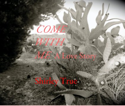 COME WITH ME A Love Story Shirley True book cover