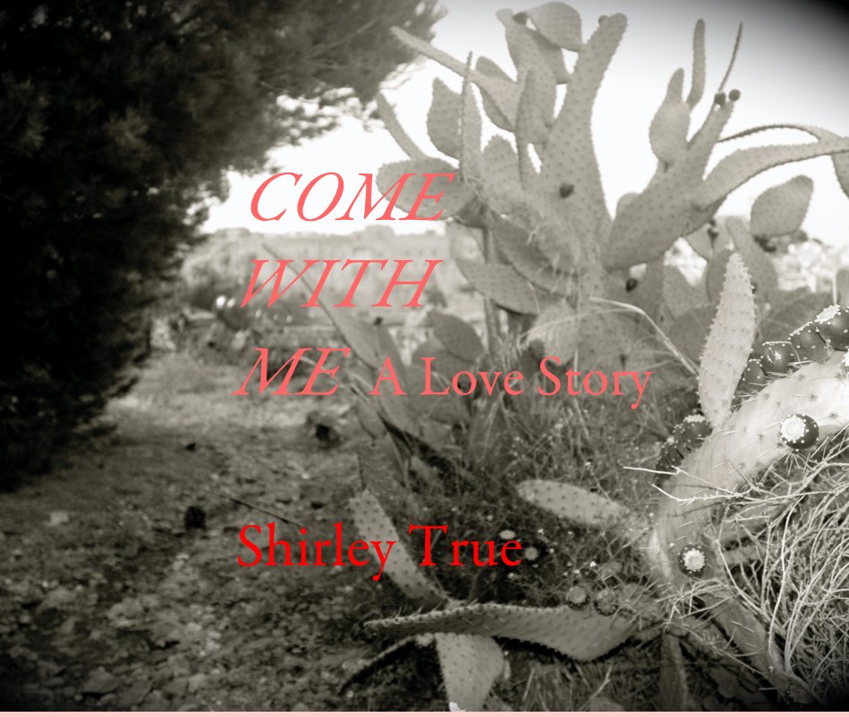 COME WITH ME A Love Story Shirley True nach S anzeigen