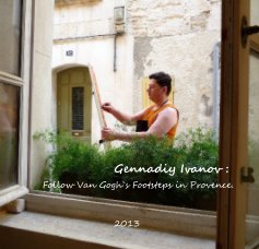 Gennadiy Ivanov : Follow Van Gogh`s Footsteps in Provence. book cover