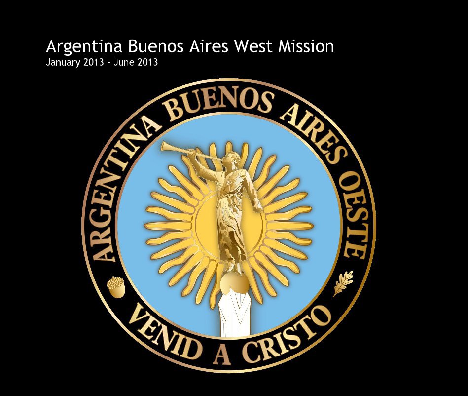 View Argentina Buenos Aires West Mission January 2013 - June 2013 by ddcarter