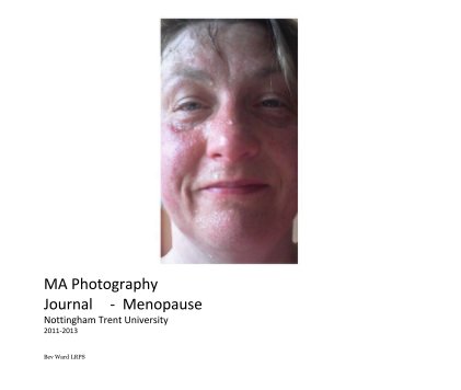 MA Photography Journal - Menopause Nottingham Trent University 2011-2013 book cover