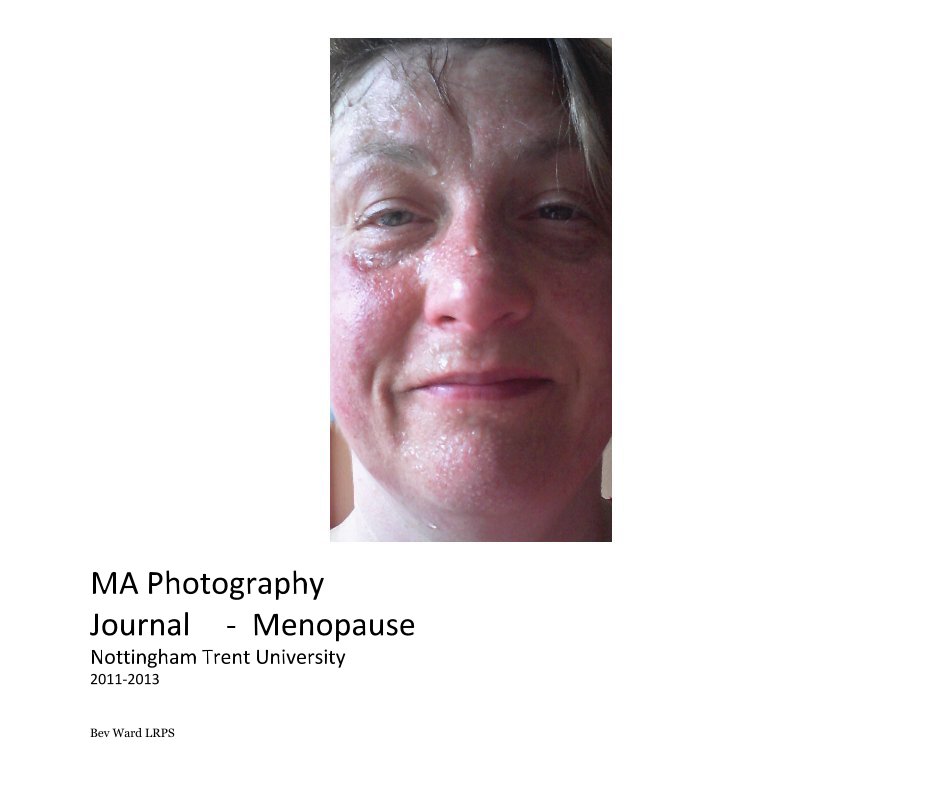 View MA Photography Journal - Menopause Nottingham Trent University 2011-2013 by Bev Ward ARPS