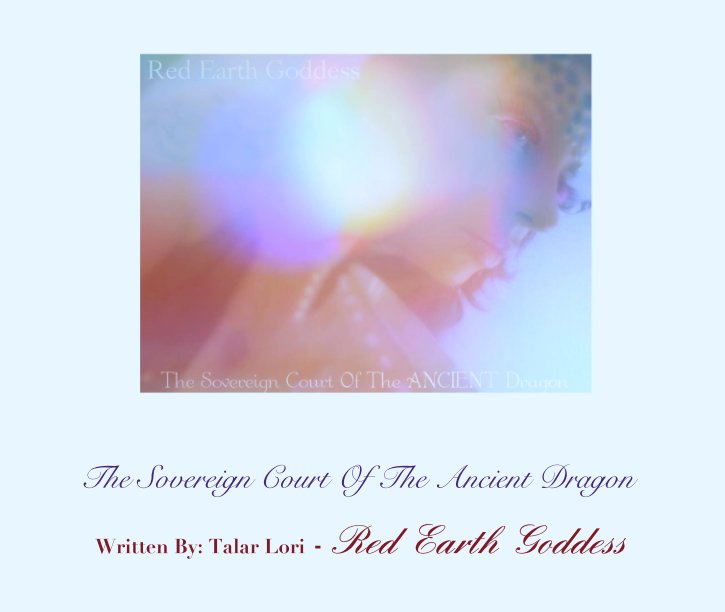 View The Sovereign Court Of The Ancient Dragon by Written By: Talar Lori - Red Earth Goddess