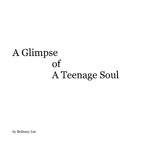 View A Glimpse of A Teenage Soul by Bethany Lee