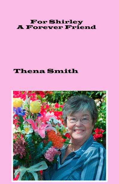View For Shirley A Forever Friend by Thena Smith